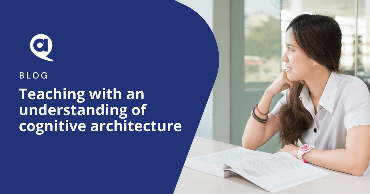 Teaching with an understanding of cognitive architecture